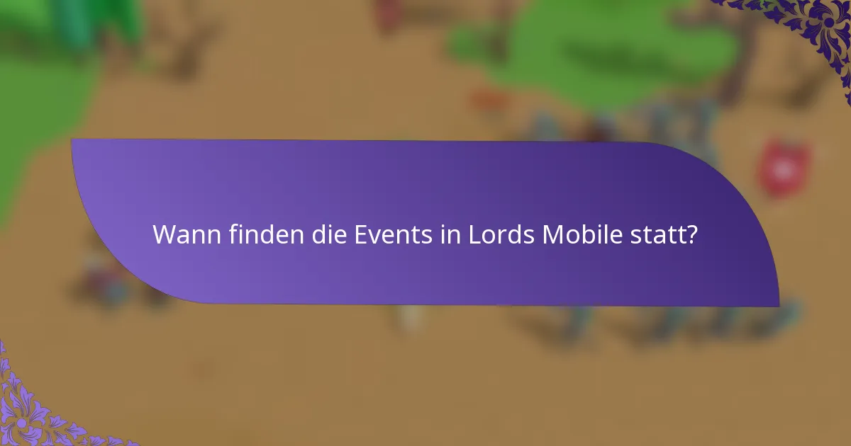 Wann finden die Events in Lords Mobile statt?