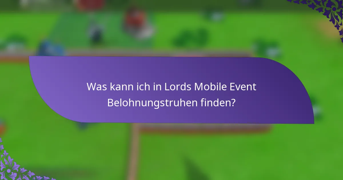 Was kann ich in Lords Mobile Event Belohnungstruhen finden?