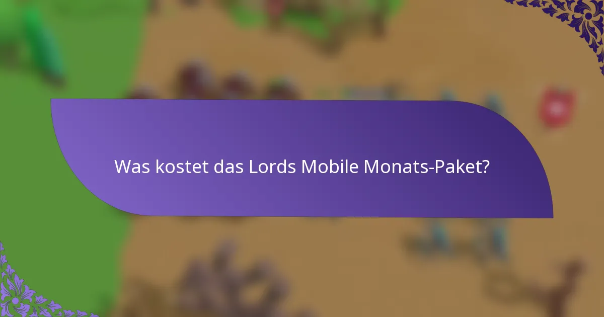 Was kostet das Lords Mobile Monats-Paket?