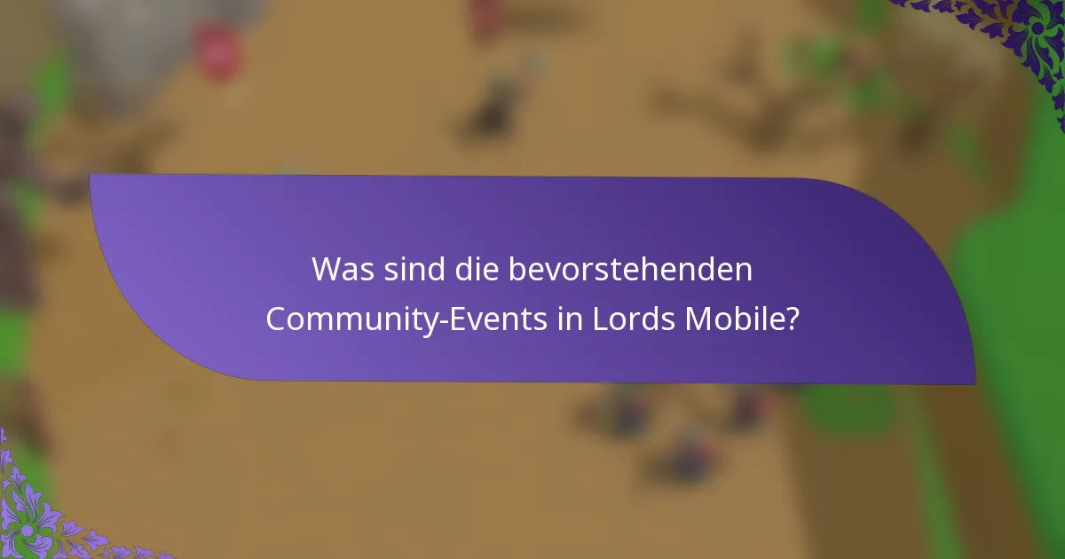 Was sind die bevorstehenden Community-Events in Lords Mobile?
