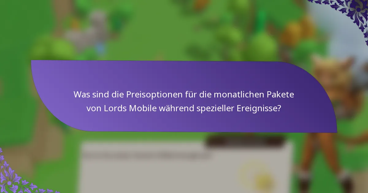 Was sind die Preisoptionen für die monatlichen Pakete von Lords Mobile während spezieller Ereignisse?