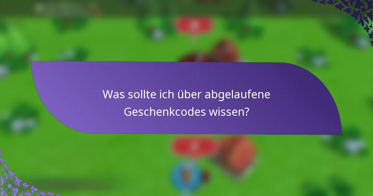 Was sollte ich über abgelaufene Geschenkcodes wissen?