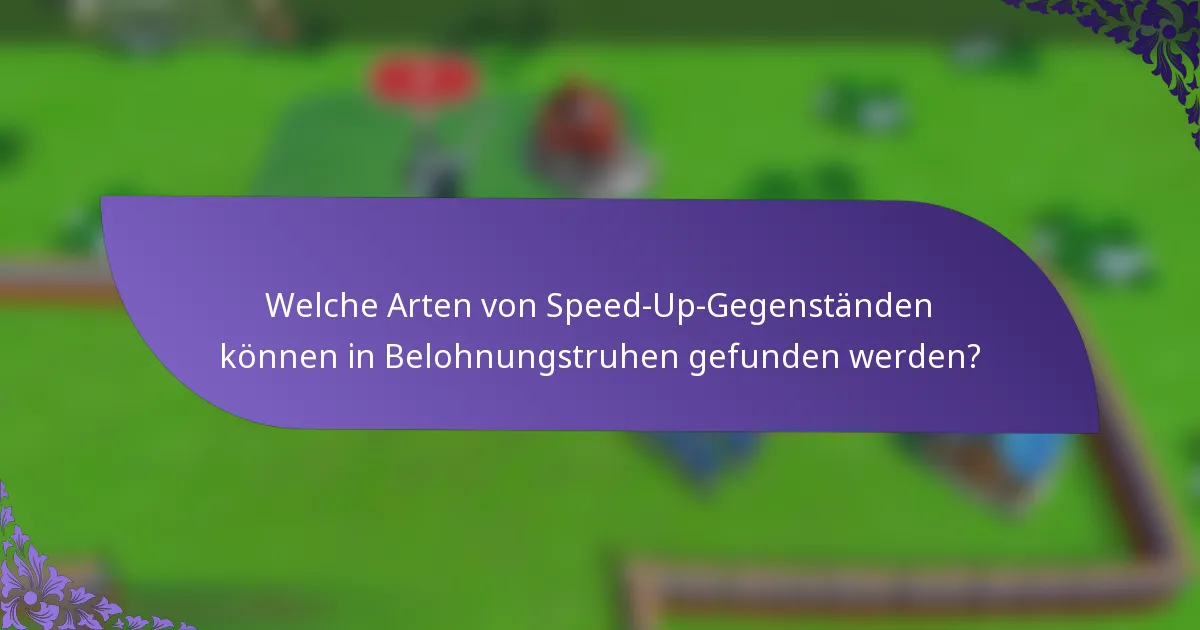 Welche Arten von Speed-Up-Gegenständen können in Belohnungstruhen gefunden werden?