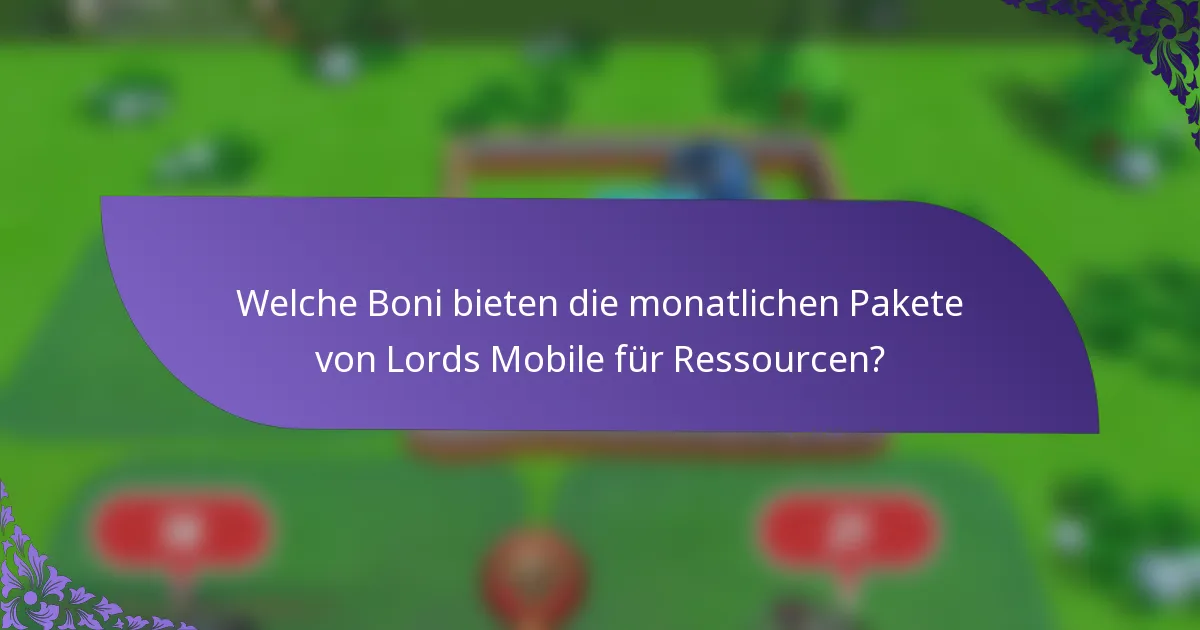 Welche Boni bieten die monatlichen Pakete von Lords Mobile für Ressourcen?