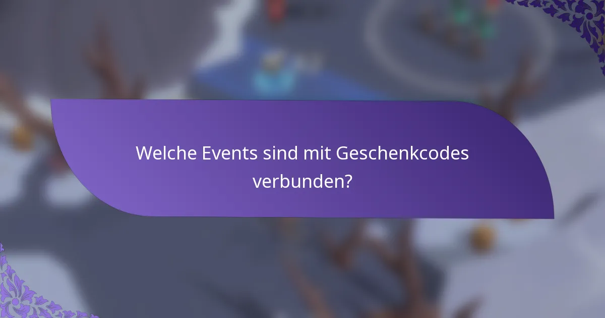 Welche Events sind mit Geschenkcodes verbunden?