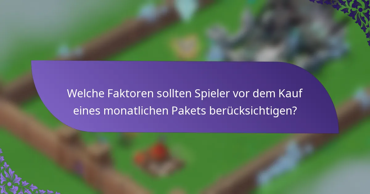 Welche Faktoren sollten Spieler vor dem Kauf eines monatlichen Pakets berücksichtigen?