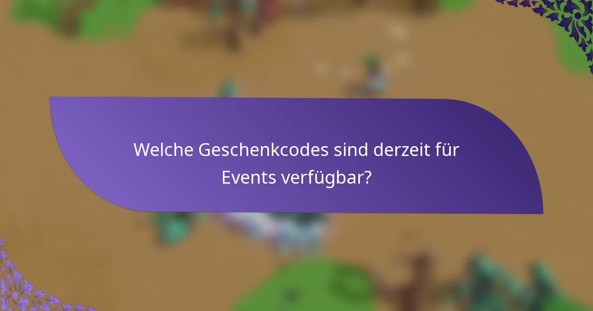 Welche Geschenkcodes sind derzeit für Events verfügbar?