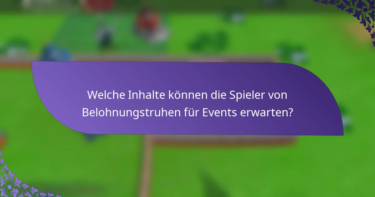 Welche Inhalte können die Spieler von Belohnungstruhen für Events erwarten?