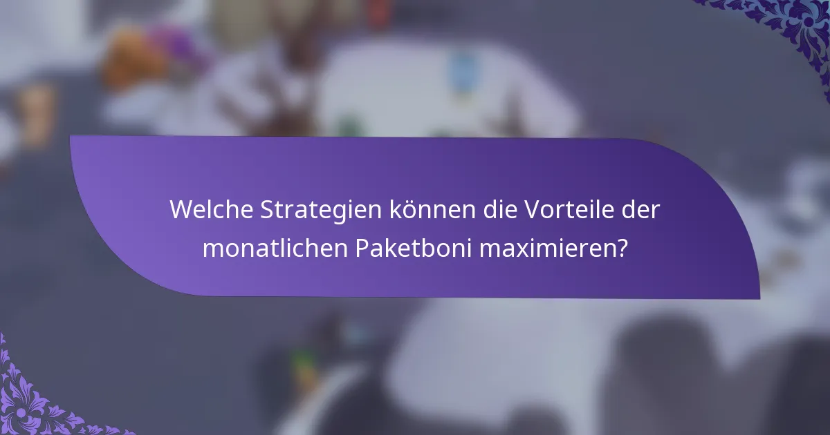 Welche Strategien können die Vorteile der monatlichen Paketboni maximieren?
