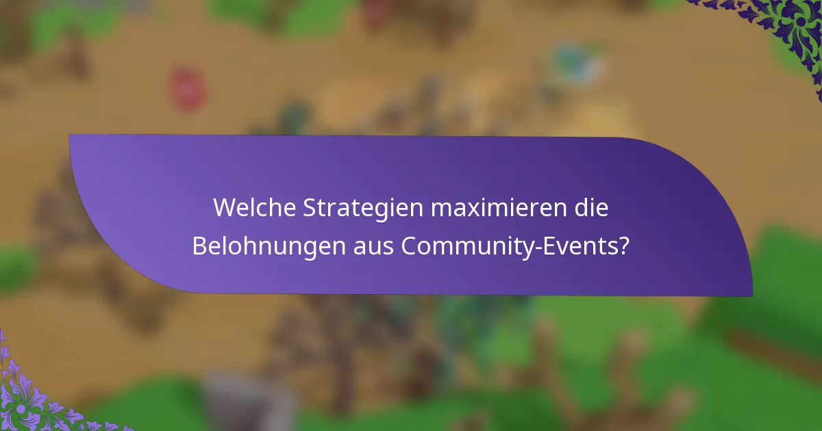Welche Strategien maximieren die Belohnungen aus Community-Events?