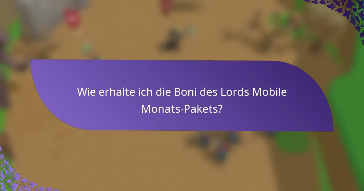 Wie erhalte ich die Boni des Lords Mobile Monats-Pakets?