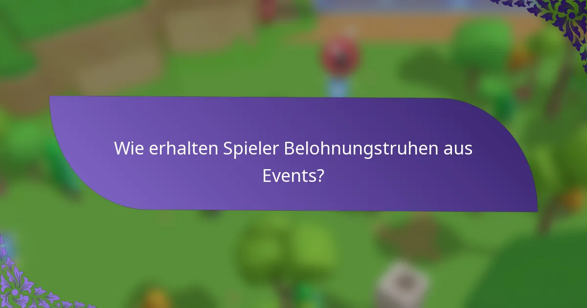 Wie erhalten Spieler Belohnungstruhen aus Events?
