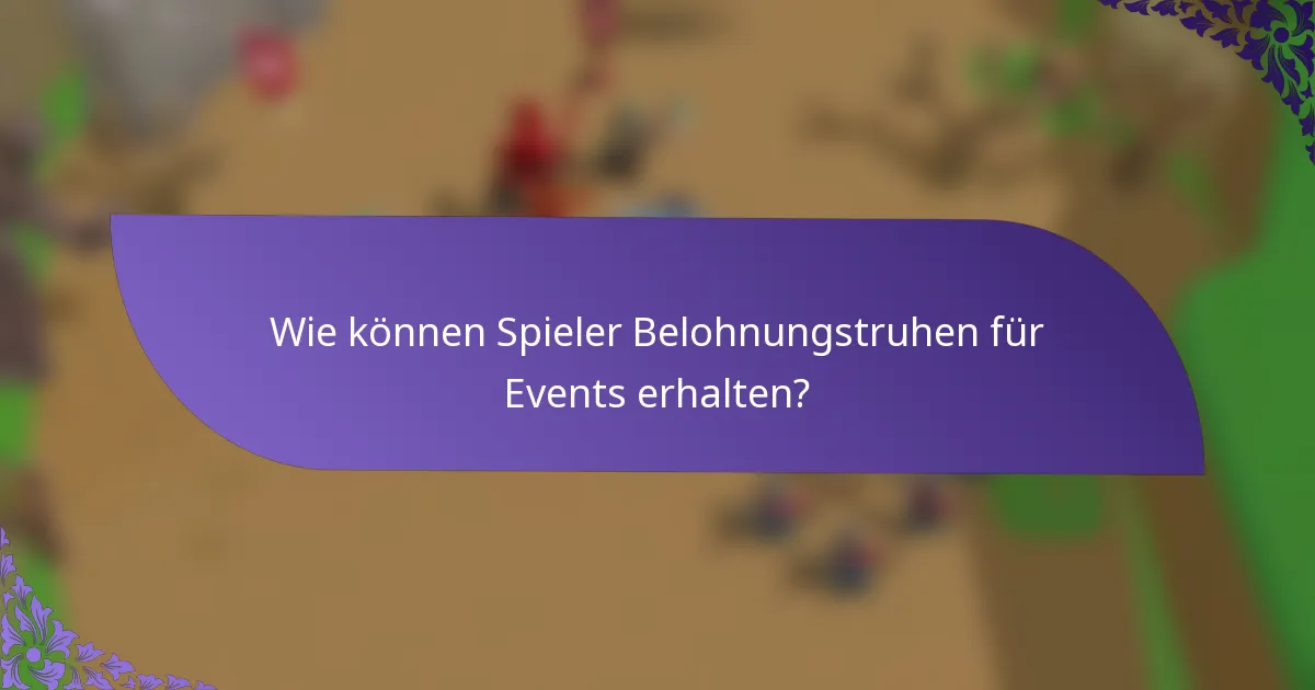 Wie können Spieler Belohnungstruhen für Events erhalten?