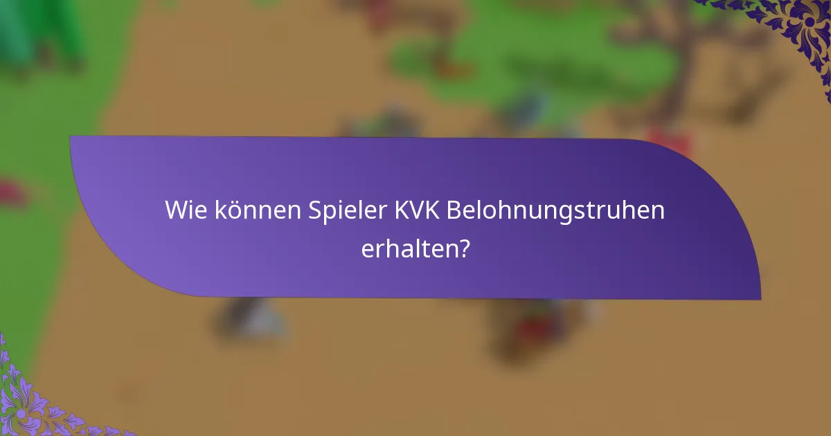 Wie können Spieler KVK Belohnungstruhen erhalten?