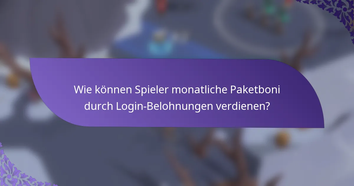 Wie können Spieler monatliche Paketboni durch Login-Belohnungen verdienen?
