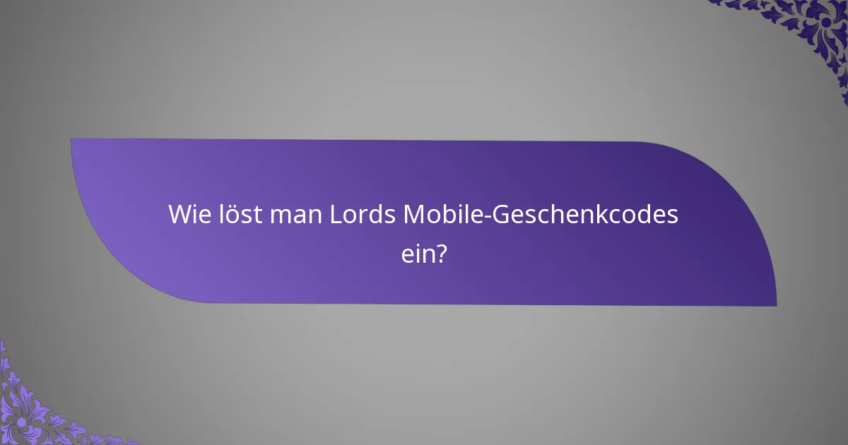 Wie löst man Lords Mobile-Geschenkcodes ein?