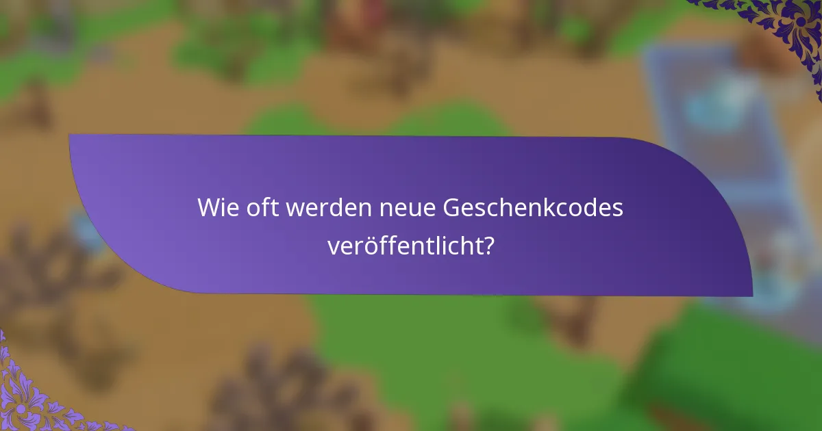 Wie oft werden neue Geschenkcodes veröffentlicht?