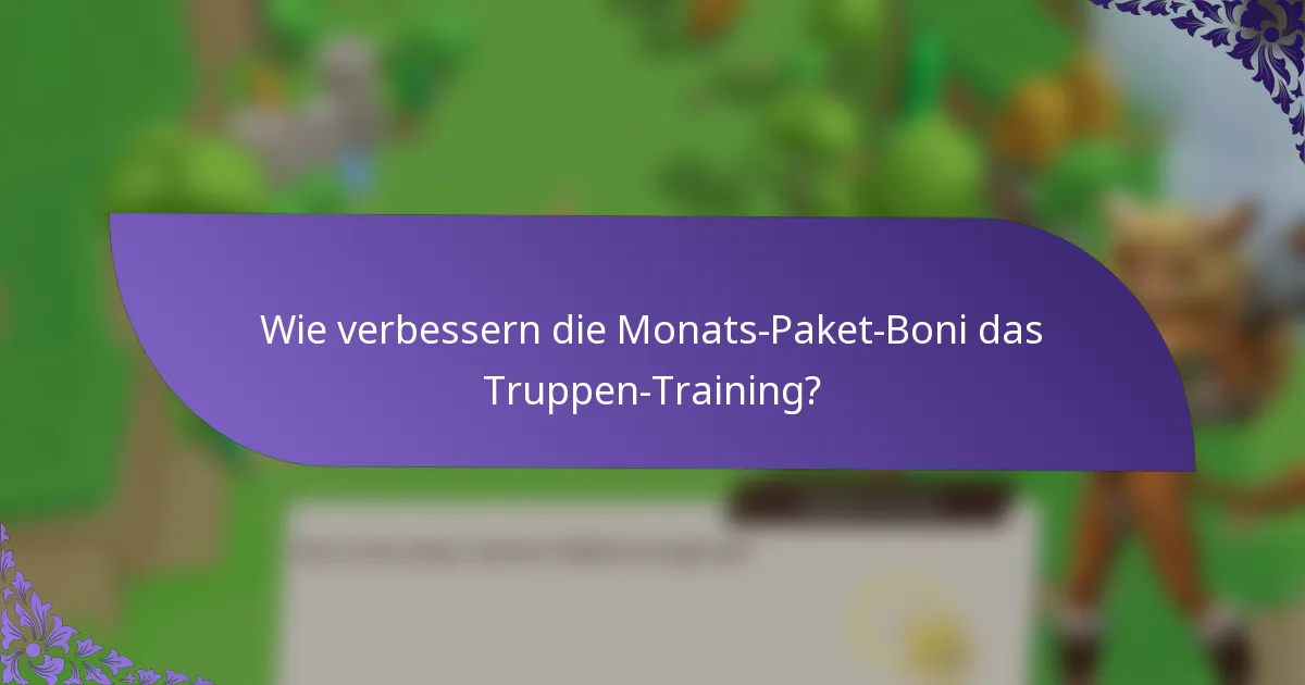 Wie verbessern die Monats-Paket-Boni das Truppen-Training?