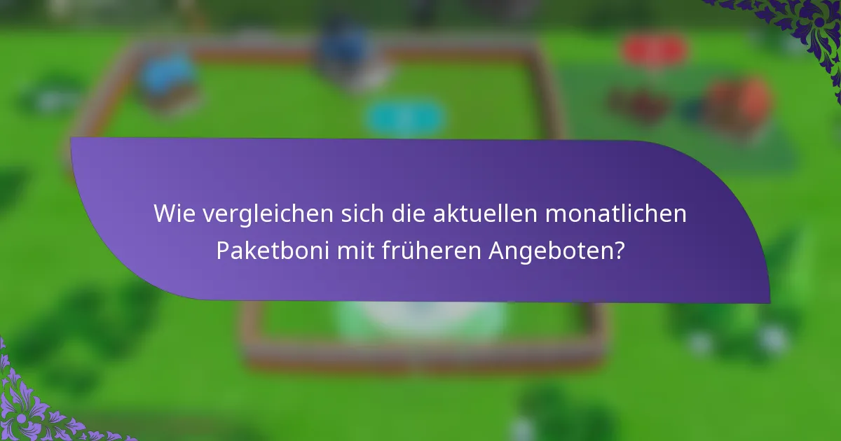 Wie vergleichen sich die aktuellen monatlichen Paketboni mit früheren Angeboten?