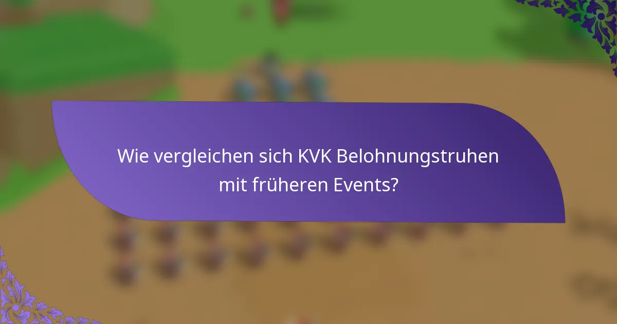 Wie vergleichen sich KVK Belohnungstruhen mit früheren Events?